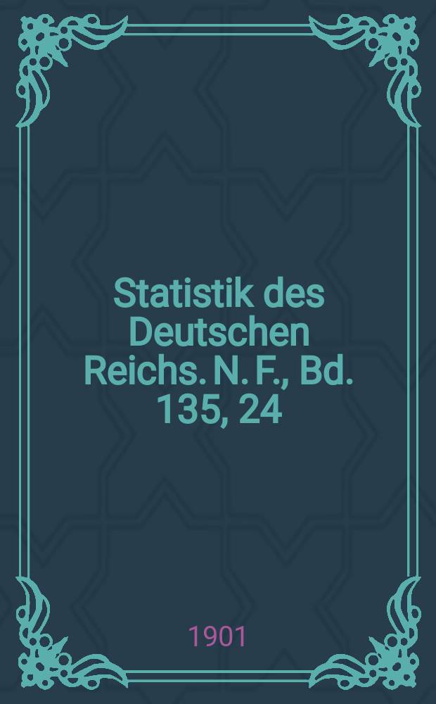 Statistik des Deutschen Reichs. N. F., Bd. 135, 24