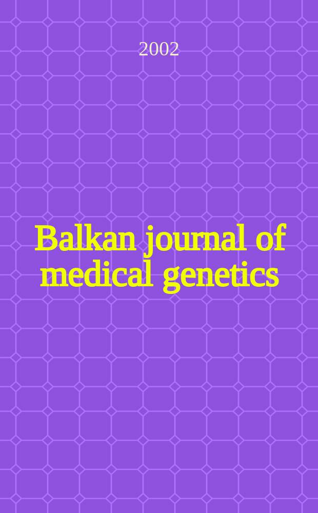 Balkan journal of medical genetics : BJMG International journal of medical genetics. Vol.5, № 1/2