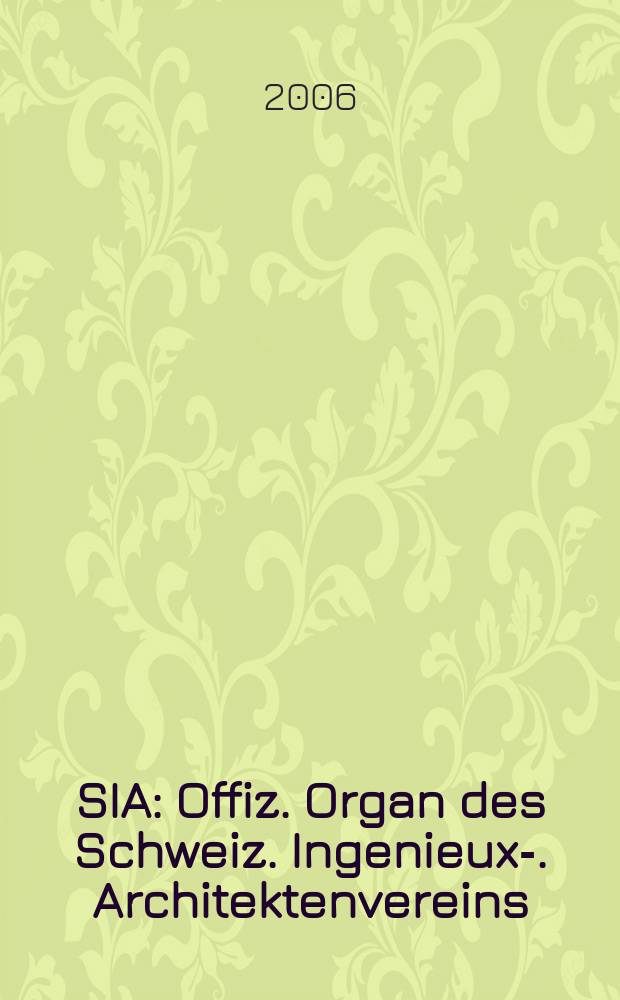 SIA : Offiz. Organ [des] Schweiz. Ingenieux -u. Architektenvereins (SIA), Ges. ehemaliger Studierender der ETH Zürich (GEP), Schweiz Vereinig. beratender Ingenieure (USIC). 2006, Beil. zu H. 47 : Tec-Dossier