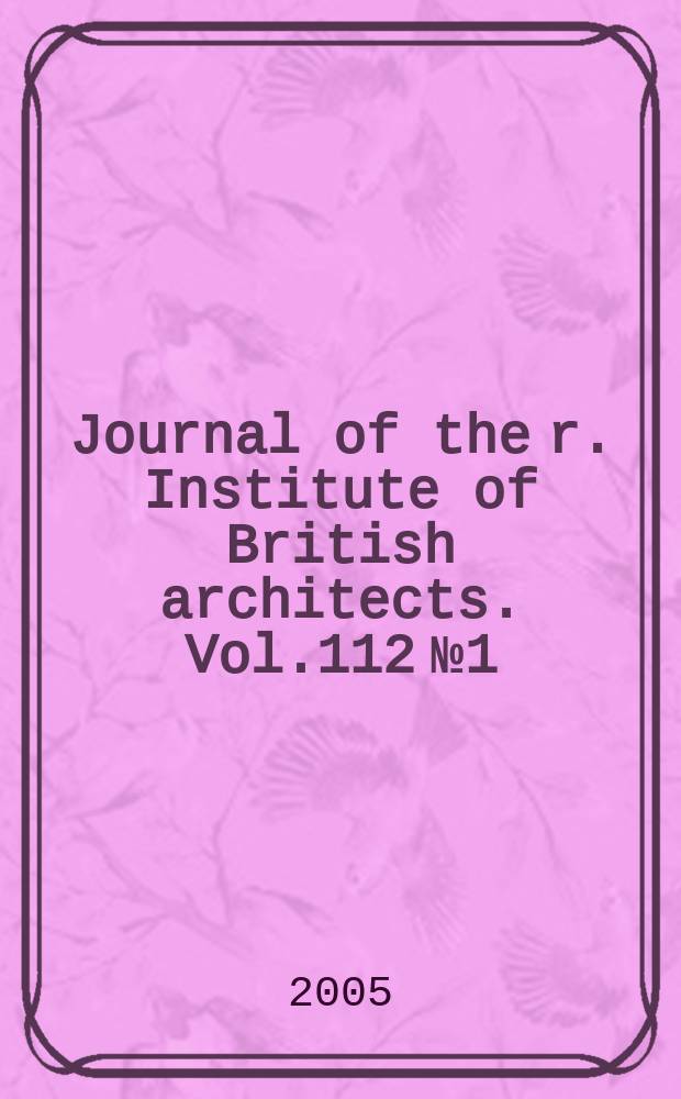 Journal of the r. Institute of British architects. Vol.112 № 1