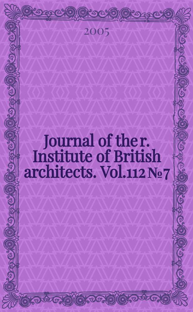 Journal of the r. Institute of British architects. Vol.112 № 7