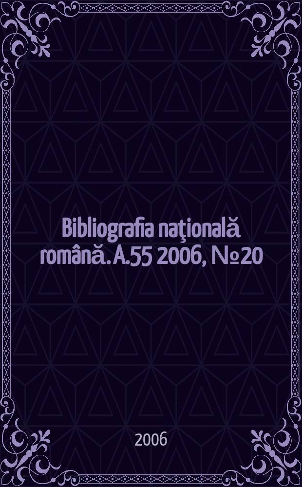 Bibliografia naţională română. A.55 2006, № 20