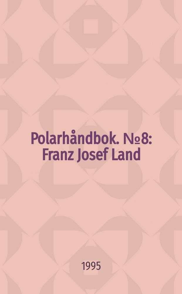 Polarhåndbok. №8 : Franz Josef Land