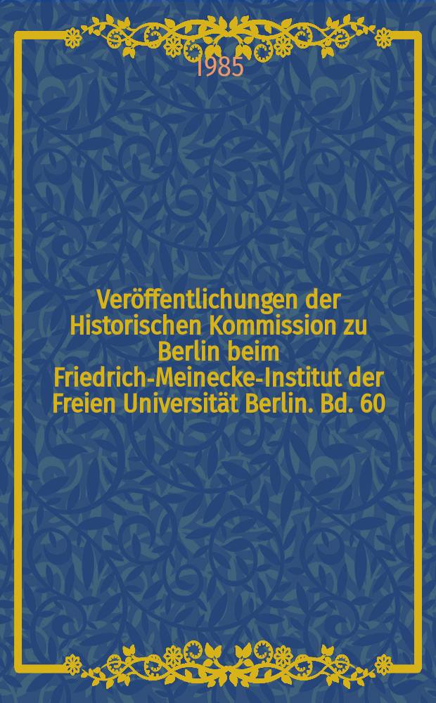 Veröffentlichungen der Historischen Kommission zu Berlin beim Friedrich-Meinecke-Institut der Freien Universität Berlin. Bd. 60 : Berlin 1848