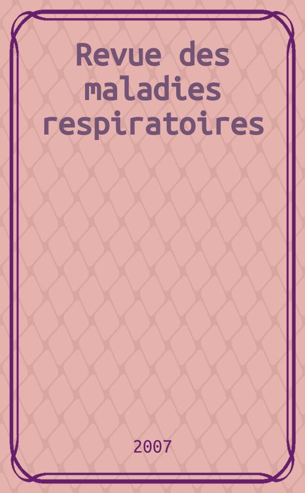 Revue des maladies respiratoires : Organe offic. de la Soc. de pneumologie de langue fr. 2007, к [vol.] 24, jan. : Rapport de la Mission ERS, Munich, 2-6 septembre 2006