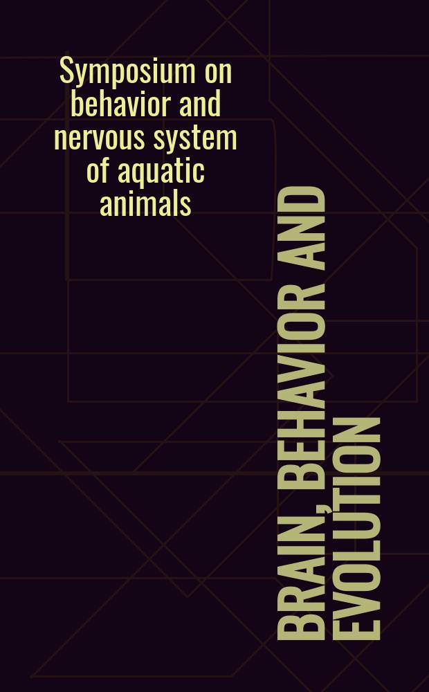 Brain, behavior and evolution : Offic. organ of the J.B. Johnston club. Vol. 69, № 2 : 7th Symposium on behavior and nervous system of aquatic animals, Kanagawa, Japan, August 27-28, 2005