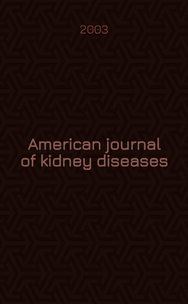 American journal of kidney diseases : The offic. journal of the Nat. kidney foundation. 2003 к vol. 42, № 5, suppl.4