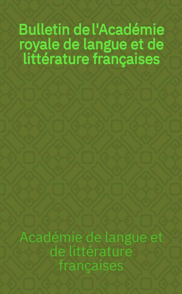 Bulletin de l'Académie royale de langue et de littérature françaises