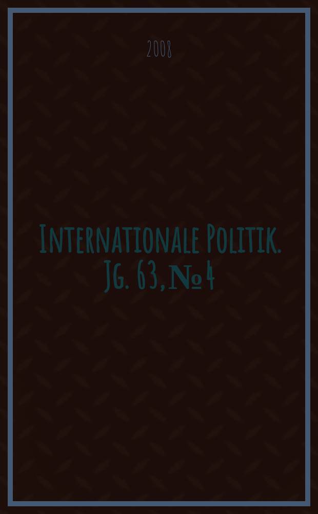 Internationale Politik. Jg. 63, № 4