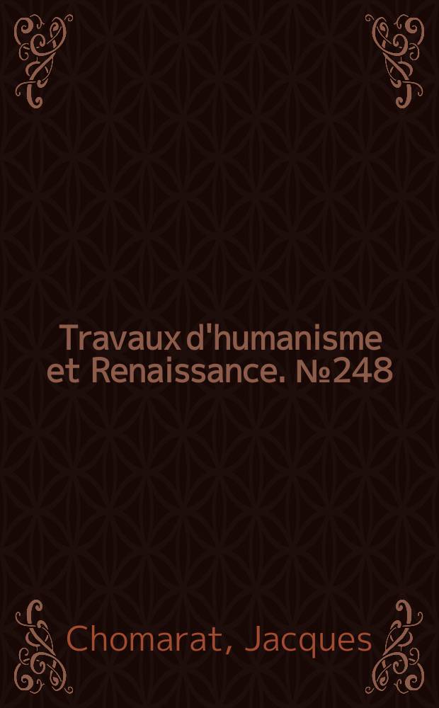 Travaux d'humanisme et Renaissance. № 248 : Présences du latin = Присутствие латинского языка