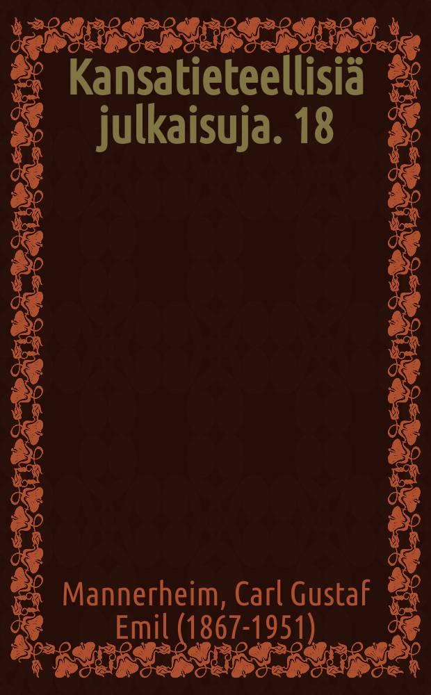Kansatieteellisiä julkaisuja. 18 : Across Asia from West to East in 1906-1908 = Пересекая Азию с Вотока на Запад: Густав Маннергейм, 1906-1908