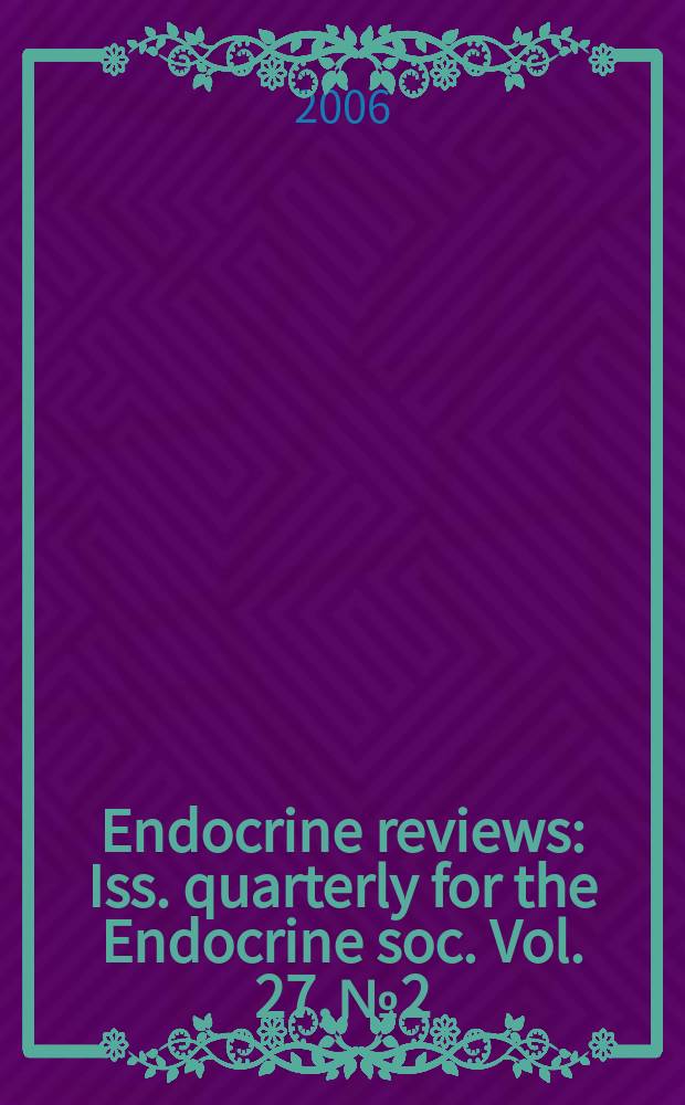 Endocrine reviews : Iss. quarterly for the Endocrine soc. Vol. 27, № 2