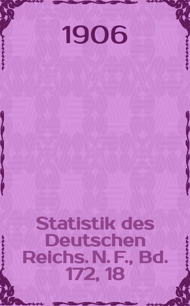 Statistik des Deutschen Reichs. [N. F.], Bd. 172, 18