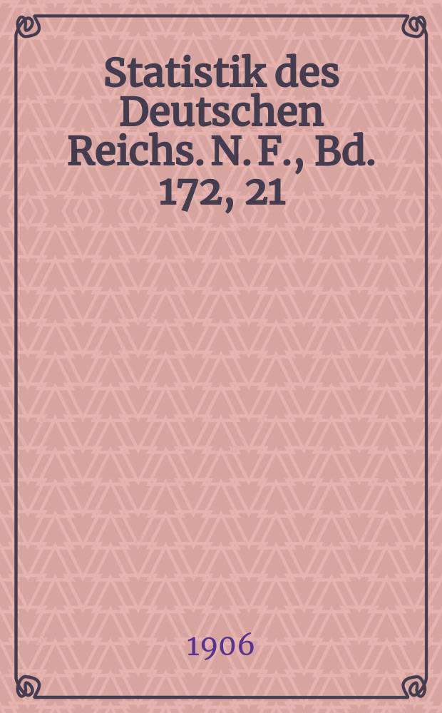 Statistik des Deutschen Reichs. [N. F.], Bd. 172, 21