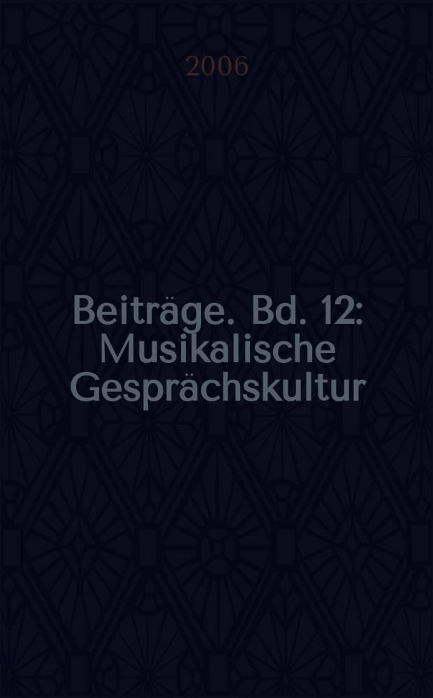 Beiträge. Bd. 12 : Musikalische Gesprächskultur = Музыкальный культурный разговор