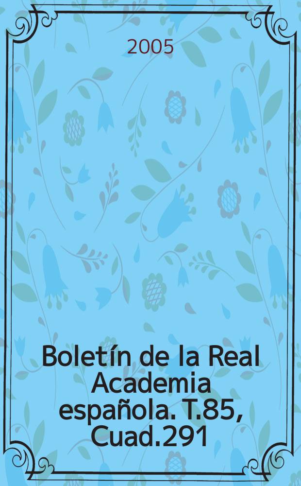 Bolet&iacute;n de la Real Academia espa&ntilde;ola. T.85, Cuad.291/292