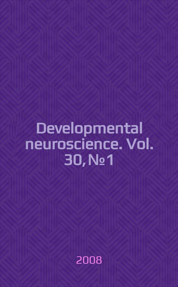 Developmental neuroscience. Vol. 30, № 1/3 : Mechanisms governing neuronal migration and morphology = Механизмы, регулирующие нейронную миграцию и морфологию.