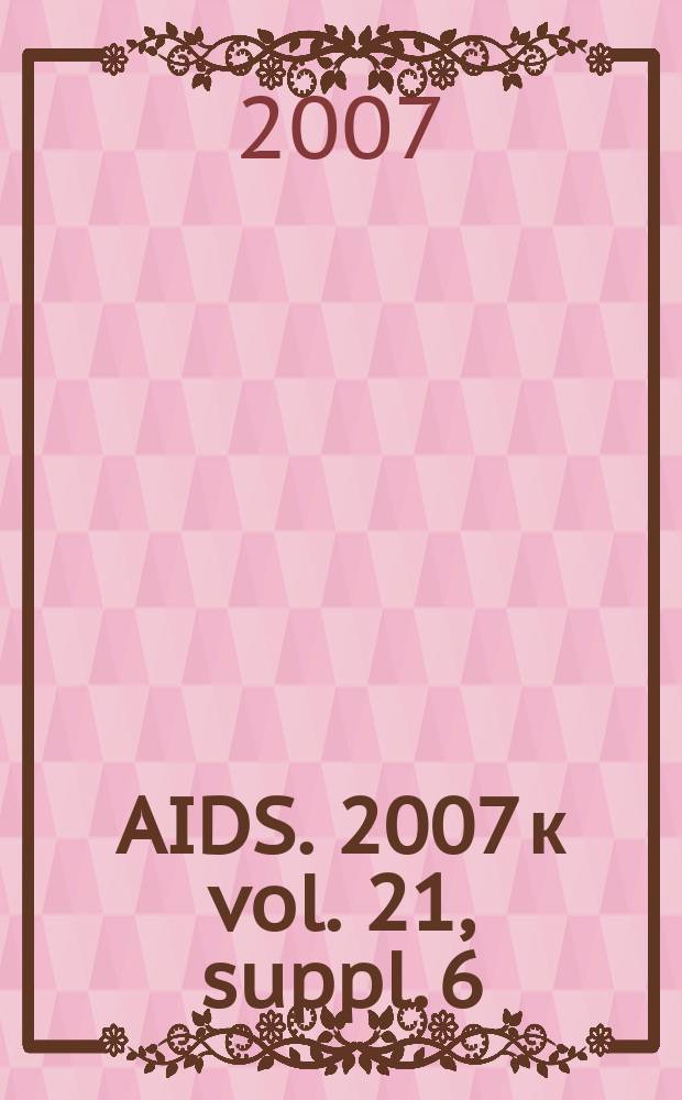 AIDS. 2007 к vol. 21, suppl. 6 : Survival and mortality of people infected with HIV in low and middle income countries = Смертность и выживаемость ВИЧ инфицированных в странах со среднем и низким доходами