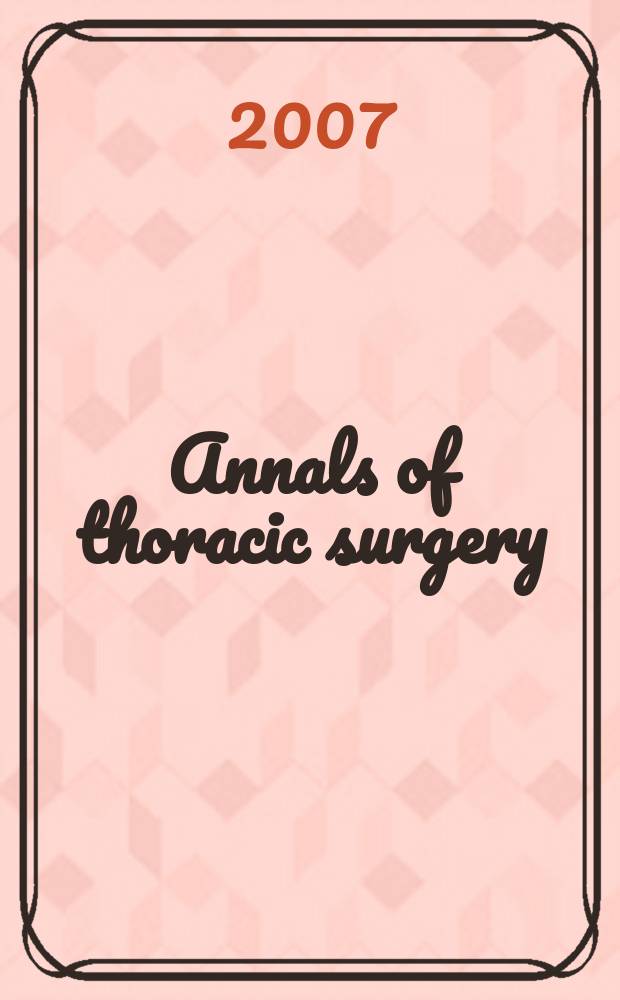 Annals of thoracic surgery : Offic. j. of the Soc. of thoracic surgeons a. the Southern thoracic surgical assoc. 2007, к vol. 83, № 4, suppl. : Quality measurement in adult cardiac surgery = Оценка качества во взрослой кардиохирургии
