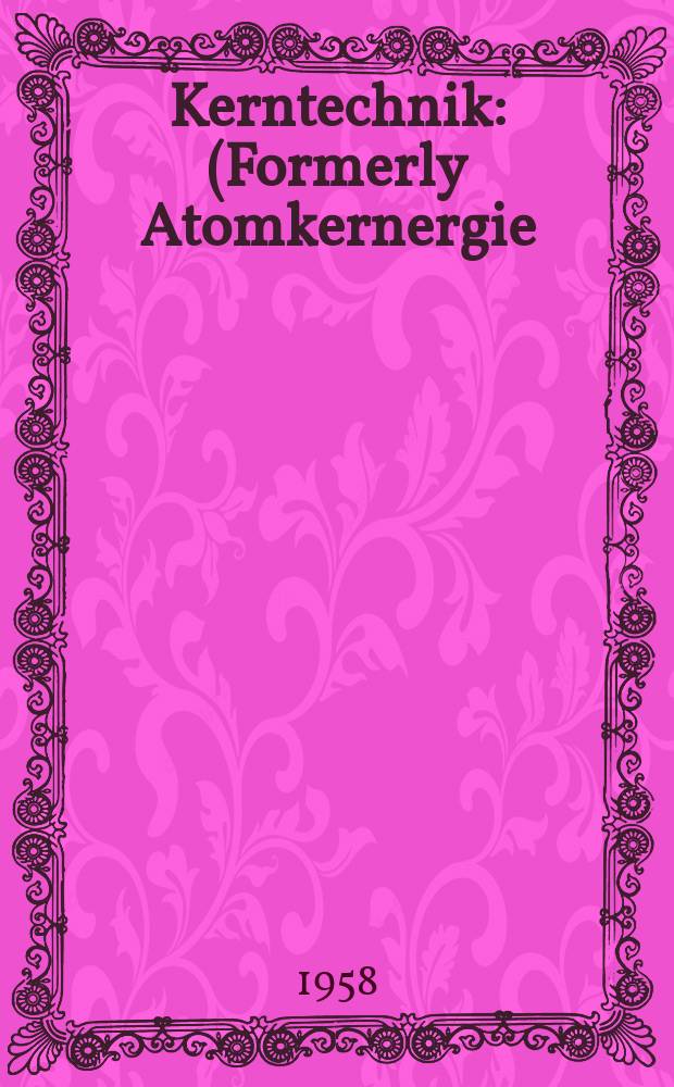 Kerntechnik : (Formerly Atomkernergie / kerntechnik) Independent j. for nuclear engineering energy systems and radiation. Jg.3 1958, H.3