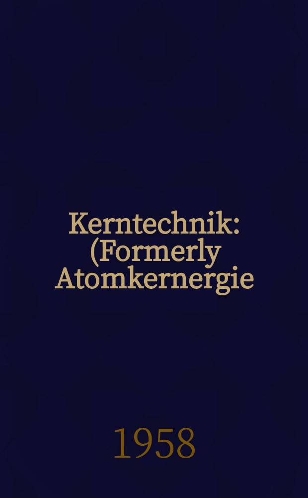 Kerntechnik : (Formerly Atomkernergie / kerntechnik) Independent j. for nuclear engineering energy systems and radiation. Jg.3 1958, H.7