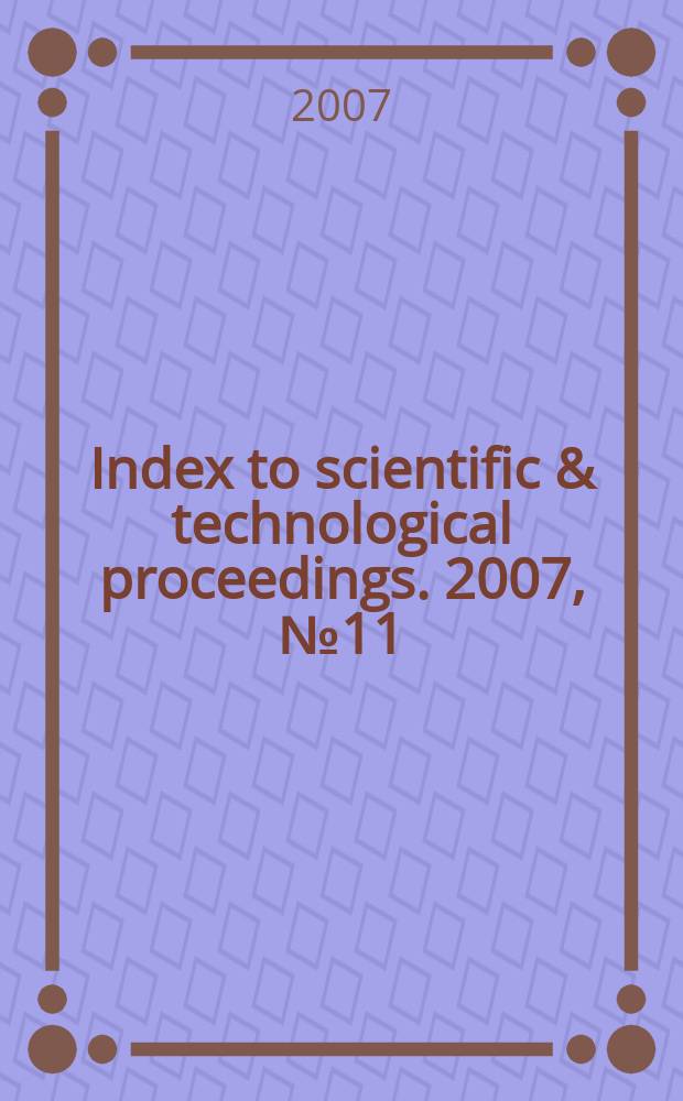 Index to scientific & technological proceedings. 2007, № 11