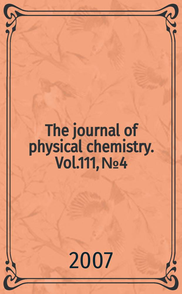 The journal of physical chemistry. Vol.111, № 4