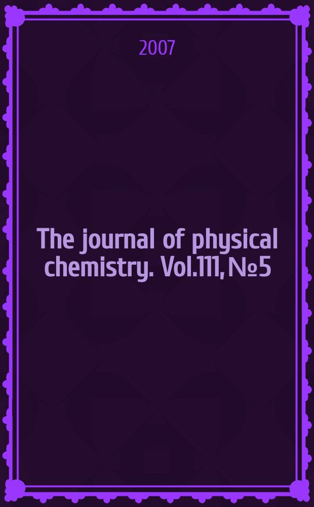 The journal of physical chemistry. Vol.111, № 5