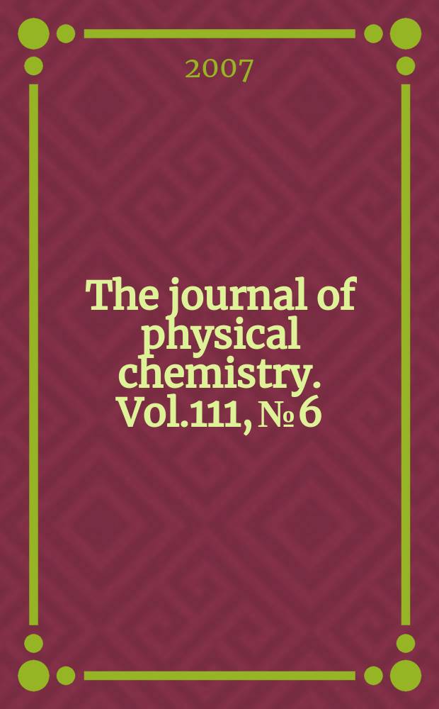 The journal of physical chemistry. Vol.111, № 6