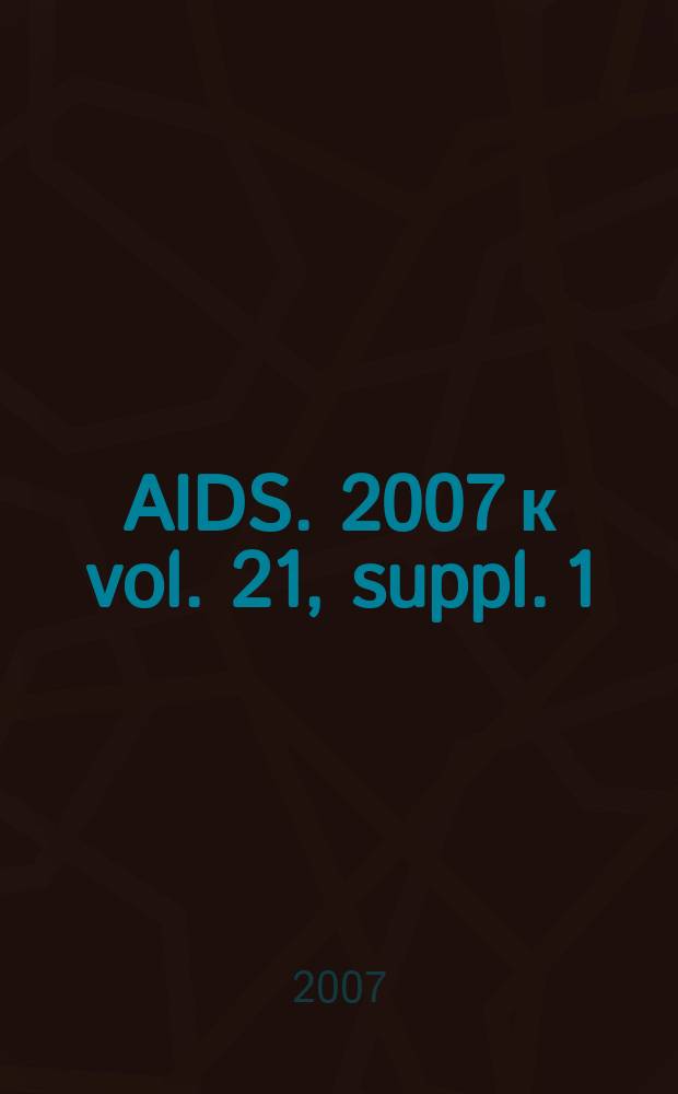 AIDS. 2007 к vol. 21, suppl. 1 : Living with HIV