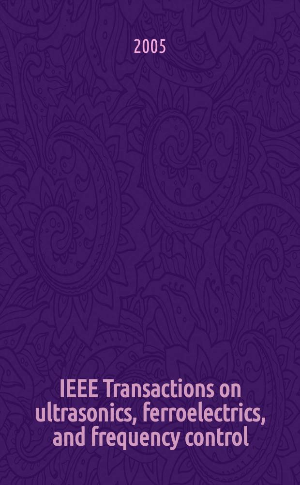 IEEE Transactions on ultrasonics, ferroelectrics, and frequency control : A publ. of the IEEE ultrasonics, ferroelectrics, a. frequency control soc. Vol. 52, № 2