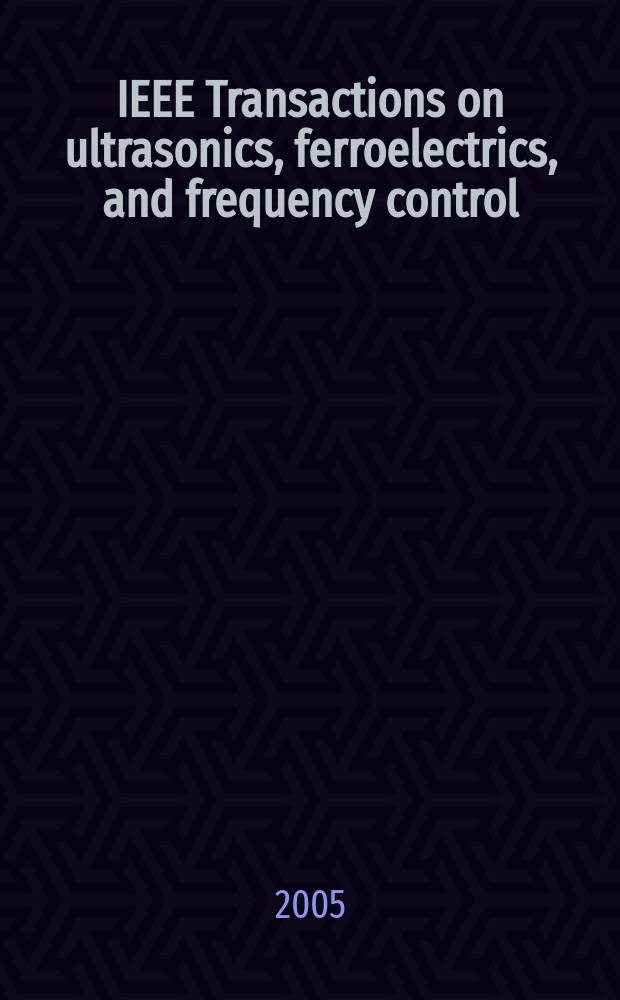 IEEE Transactions on ultrasonics, ferroelectrics, and frequency control : A publ. of the IEEE ultrasonics, ferroelectrics, a. frequency control soc. Vol. 52, № 3