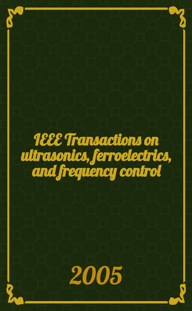 IEEE Transactions on ultrasonics, ferroelectrics, and frequency control : A publ. of the IEEE ultrasonics, ferroelectrics, a. frequency control soc. Vol. 52, № 4