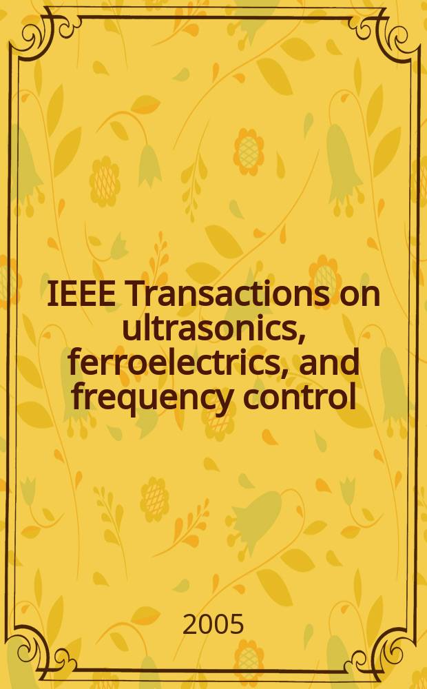 IEEE Transactions on ultrasonics, ferroelectrics, and frequency control : A publ. of the IEEE ultrasonics, ferroelectrics, a. frequency control soc. Vol. 52, № 6