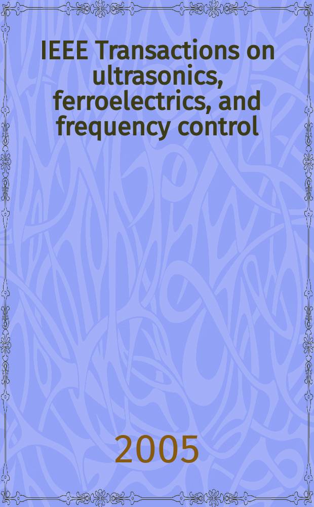 IEEE Transactions on ultrasonics, ferroelectrics, and frequency control : A publ. of the IEEE ultrasonics, ferroelectrics, a. frequency control soc. Vol. 52, № 7