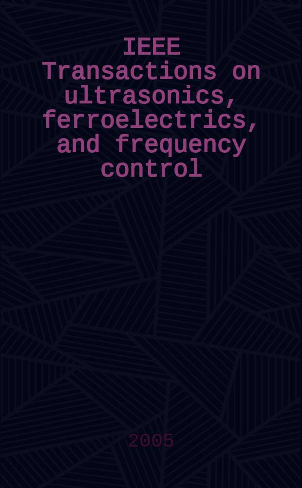 IEEE Transactions on ultrasonics, ferroelectrics, and frequency control : A publ. of the IEEE ultrasonics, ferroelectrics, a. frequency control soc. Vol. 52, № 8