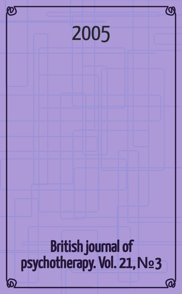 British journal of psychotherapy. Vol. 21, № 3