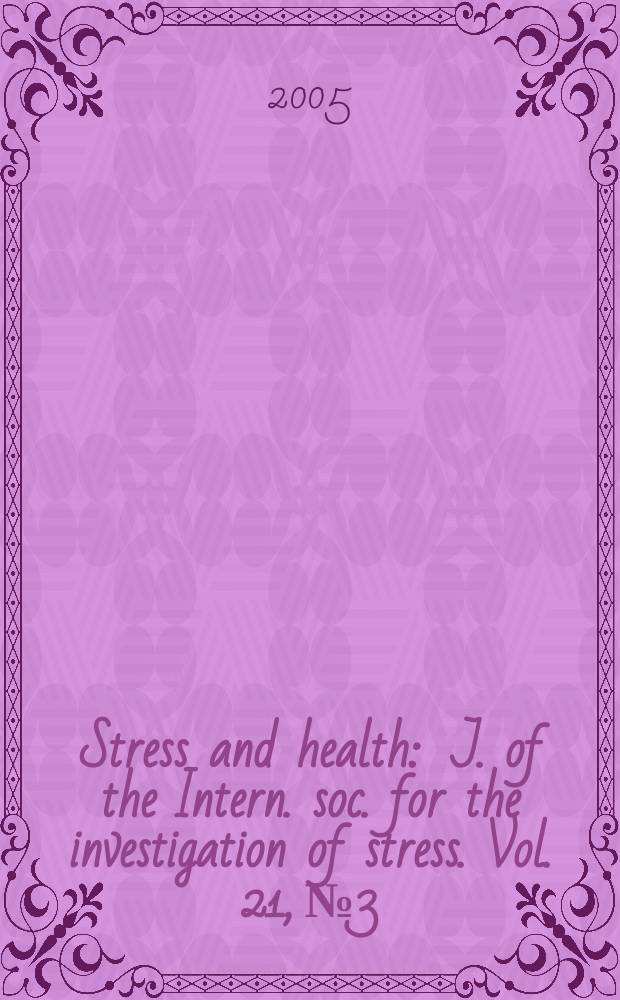 Stress and health : J. of the Intern. soc. for the investigation of stress. Vol. 21, № 3