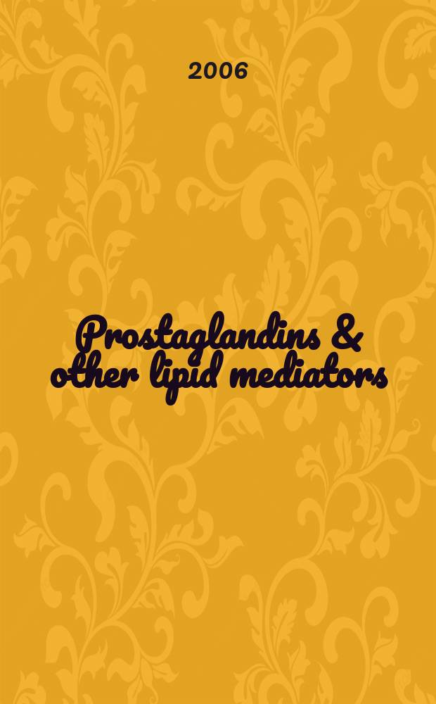 Prostaglandins & other lipid mediators : Atheroscleosis, thrombosis a. cardiovascular research. Bioactive lipids Eicosanoids a. PAF. etc.: An intern. j. Vol. 81, № 3/4