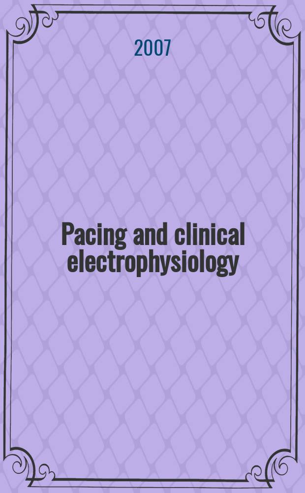 Pacing and clinical electrophysiology : PACE The offic. j. of the North Amer. soc. of pacing a. electrophysiology, the offic. j. of the Intern. cardiac pacing a. electrophysiology soc. Vol. 30, № 7