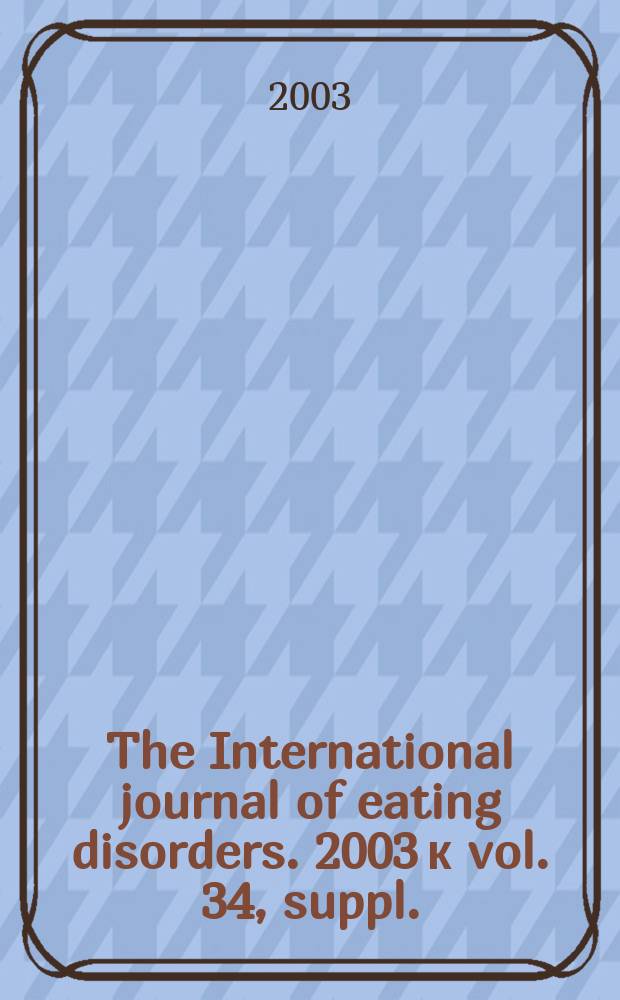 The International journal of eating disorders. 2003 к vol. 34, suppl. : The current status of binge eating disorder