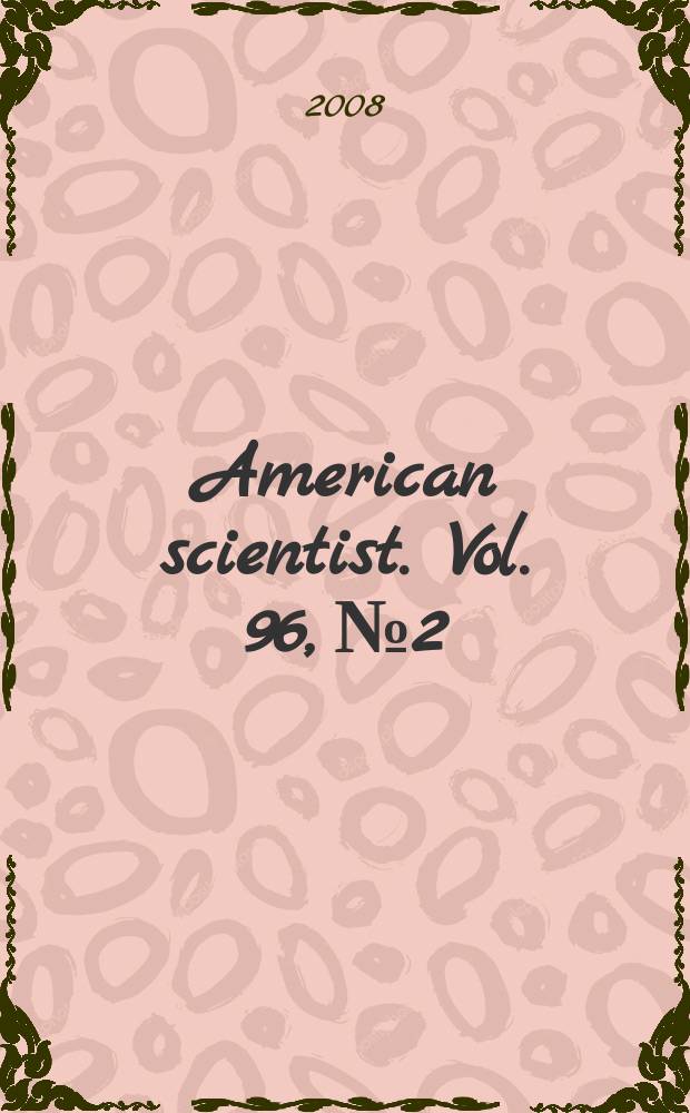 American scientist. Vol. 96, № 2