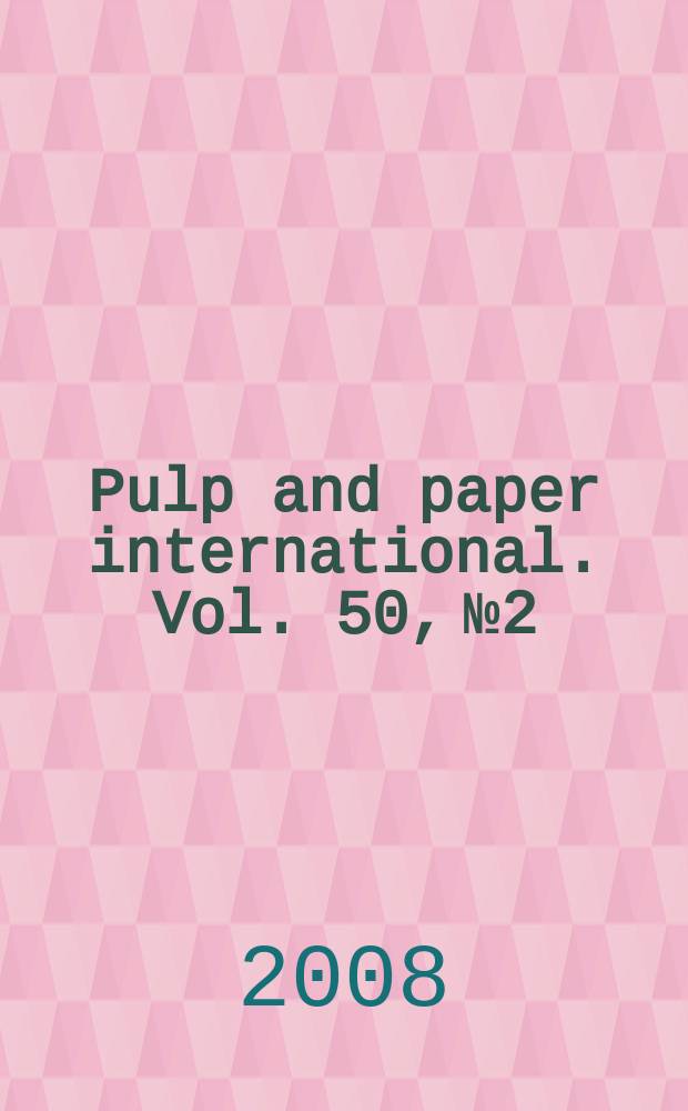 Pulp and paper international. Vol. 50, № 2