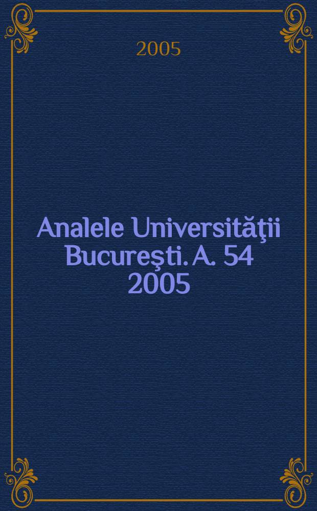Analele Universităţii Bucureşti. A. 54 2005