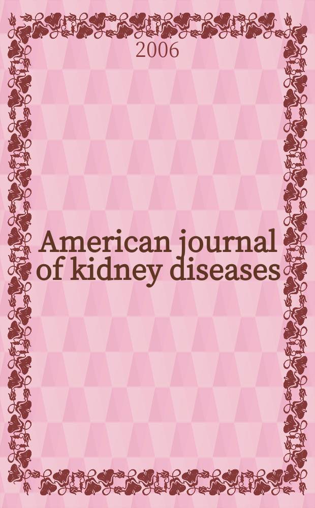 American journal of kidney diseases : The offic. journal of the Nat. kidney foundation. 2006 к vol. 48, № 1, suppl. 1 : Clinical practice guidelines and clinical practice recommendations