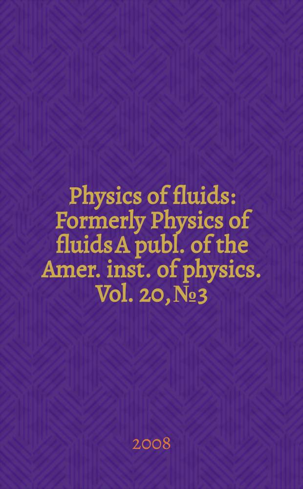 Physics of fluids : Formerly Physics of fluids A publ. of the Amer. inst. of physics. Vol. 20, № 3