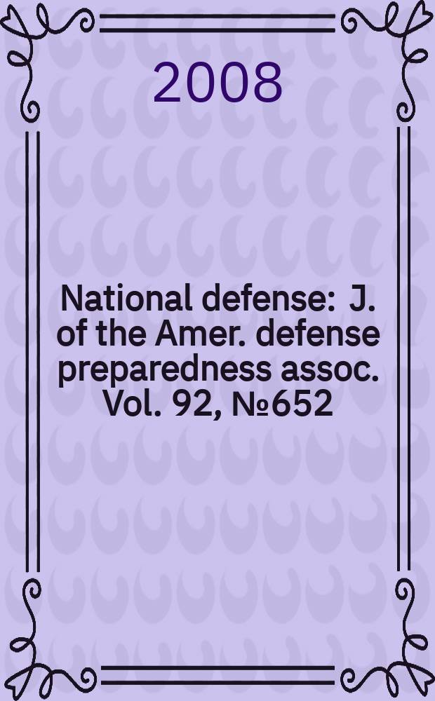 National defense : J. of the Amer. defense preparedness assoc. Vol. 92, № 652