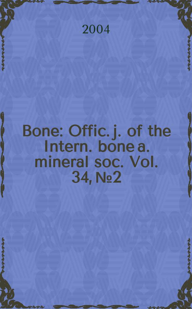 Bone : Offic. j. of the Intern. bone a. mineral soc. Vol. 34, № 2