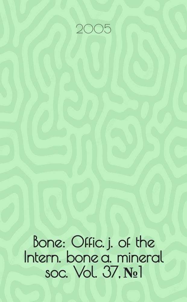 Bone : Offic. j. of the Intern. bone a. mineral soc. Vol. 37, № 1