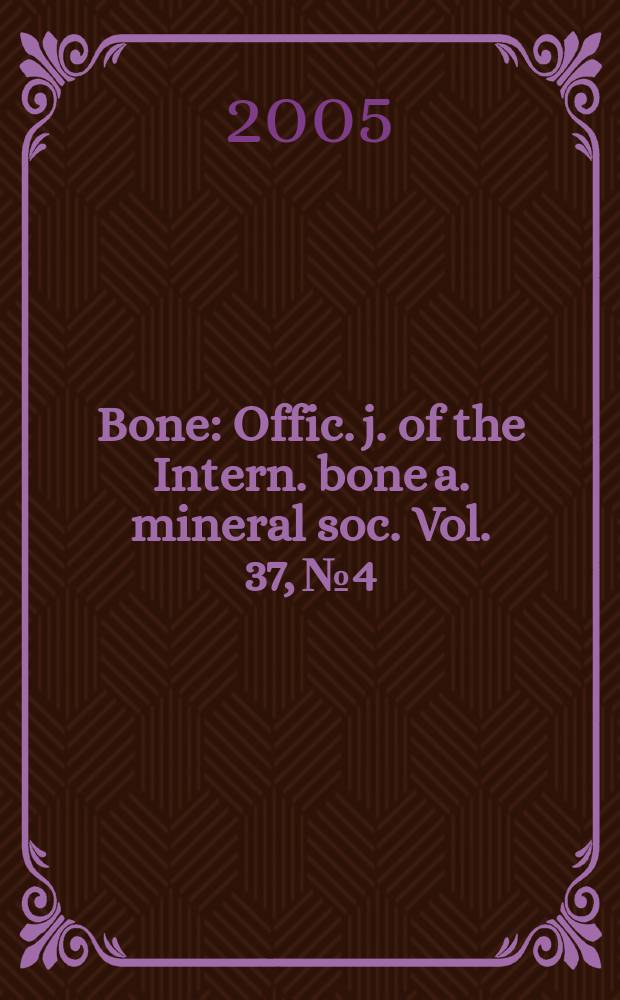 Bone : Offic. j. of the Intern. bone a. mineral soc. Vol. 37, № 4